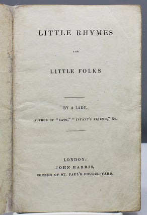 Little Rhymes for Little Folks. [cover title: Little Rhymes for Little Folks, or Poetry for Fanny’s Library.] By a Lady, Author of “Cato,” “Infant’s Friend,” & c.