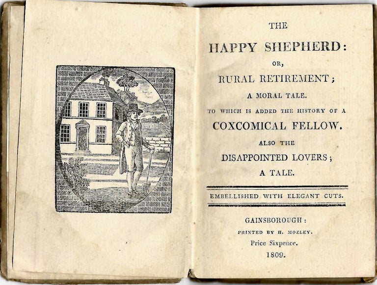 Item #16816 The Happy Shepherd; or, Rural Retirement; a Moral Tale. To Which is Added the History of a Coxcomical Fellow. Also the Disappointed Lovers; a Tale. Embellished with Elegant Cuts.