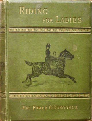Item #16857 Riding for Ladies. The Common Sense of Riding. With hints on the stable. Illustrated...