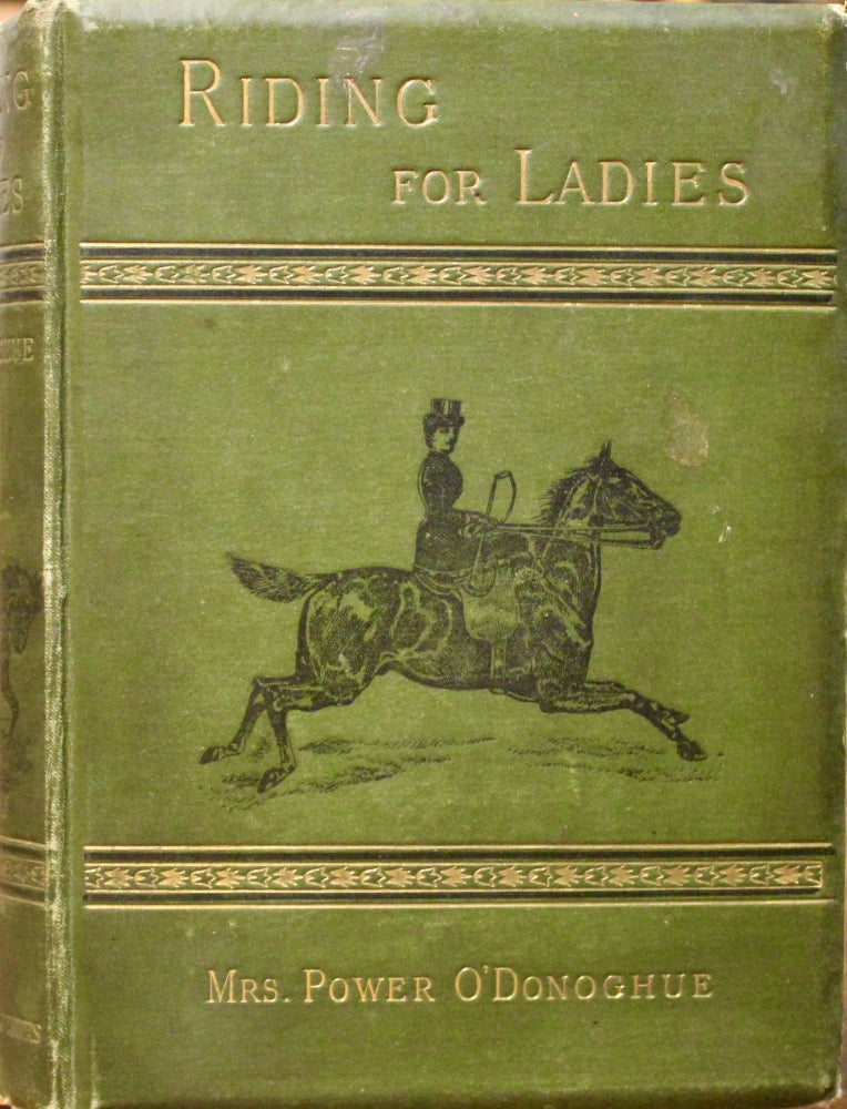 Item #16857 Riding for Ladies. The Common Sense of Riding. With hints on the stable. Illustrated by A[lfred] Chantrey Corbould. Power O'Donoghue, Nannie Lambert.