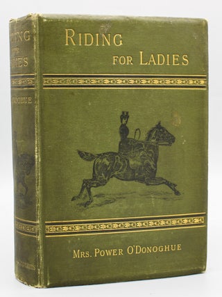 Riding for Ladies. The Common Sense of Riding. With hints on the stable. Illustrated by A[lfred]. Power O'Donoghue, Nannie Lambert.