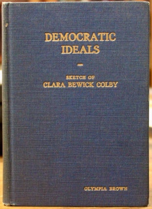 Item #16876 Democratic Ideals. A Memorial Sketch of Clara B. Colby. Olympia Brown, ed