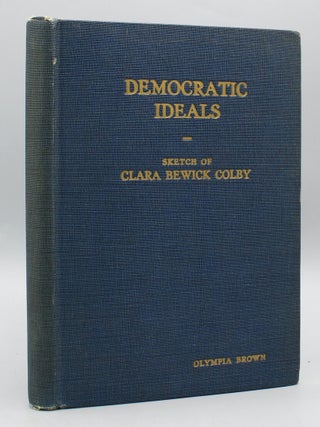 Item #16876 Democratic Ideals. A Memorial Sketch of Clara B. Colby. Olympia Brown, ed