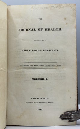 The Journal of Health. Conducted by an Association of Physicians. Philadelphia: [H.H. Porter,] 1830, [vol. 1; vol. 2:] Literary Rooms, Office of the Journal of Health, Family Library of Health, etc., 1831.