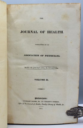 The Journal of Health. Conducted by an Association of Physicians. Philadelphia: [H.H. Porter,] 1830, [vol. 1; vol. 2:] Literary Rooms, Office of the Journal of Health, Family Library of Health, etc., 1831.