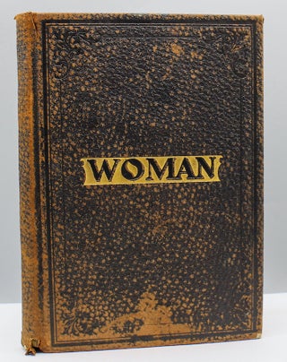 [ Salesman's Dummy ]. Woman. Her Position, Influence, and Achievement Throughout the Civilized World. Her Biography. Her History. From the Garden of Eden to the Twentieth Century. Prepared by Carefully Selected Writers. Illustrated.