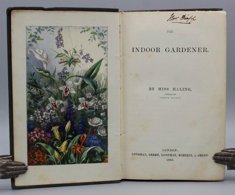 Item #16885 The Indoor Gardener. London: Longman, Green, Longman, Roberts, and Green, 1863. Maling, Elizabeth Anne.