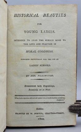 Historical Beauties for Young Ladies. Intended to lead the female mind to the love and practice of moral goodness. Intended principally for the use of ladies’ schools.
