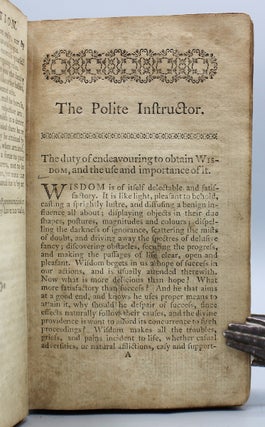 The Polite Instructor; or, Youth’s Museum. Consisting of moral essays, tales, fables, visions, and allegories. Selected from the most approved Modern Authors. With an introduction, containing Rules for Reading with Elegance and Propriety, to the whole is added, a Collection of Letters. With Rules prefixed, useful for supporting a genteel epistolary correspondence.