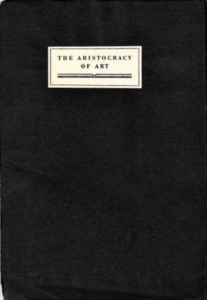 The Aristocracy of Art. An address before the California Art Club Open Forum, Los Angeles. March 4, 1929.