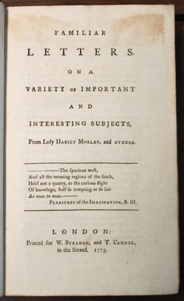 Familiar Letters on a Variety of Important and Interesting Subjects, from Lady Hariet Morley, and Others.