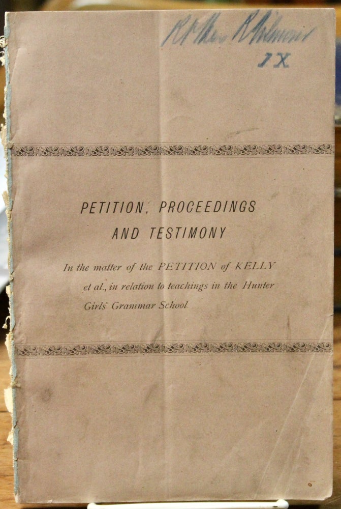 Item #16923 Petition, Proceedings and Testimony. In the matter of the Petition of Kelly et al., in relation to teachings in the Hunter Girls’ Grammar School. [Cover title.]. Education. Women's Studies. Anti-Catholicism, Philadelphia Hunter Girls' Grammar School.