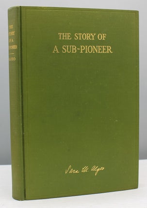 Item #16954 The Story of a Sub-Pioneer. Sara M. Algeo