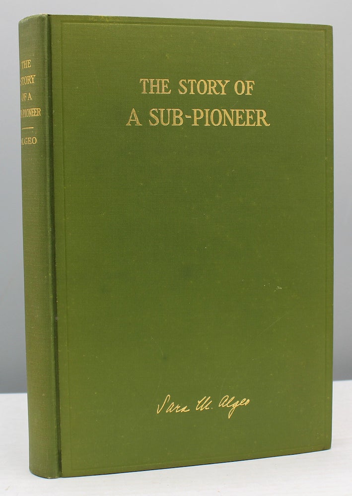 Item #16954 The Story of a Sub-Pioneer. Sara M. Algeo.