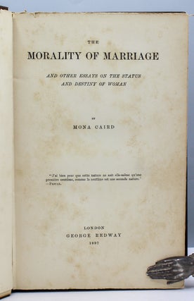 The Morality of Marriage and Other Essays on the Status and Destiny of Woman.