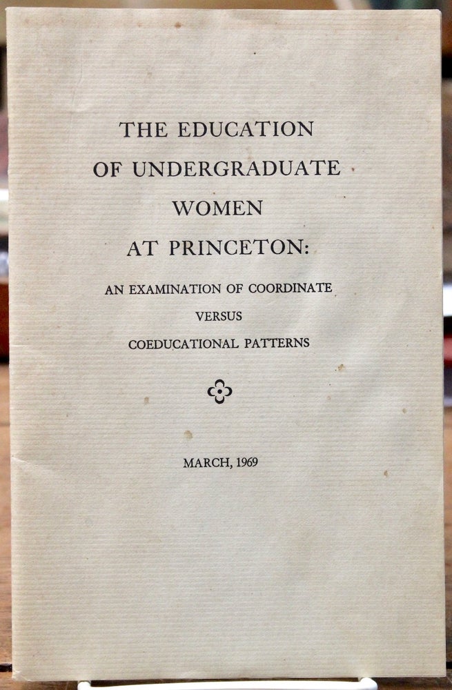 Item #16973 The Education of Undergraduate Women at Princeton: An Examination of Coordinate Versus Coeducational Patterns. Women. Education.