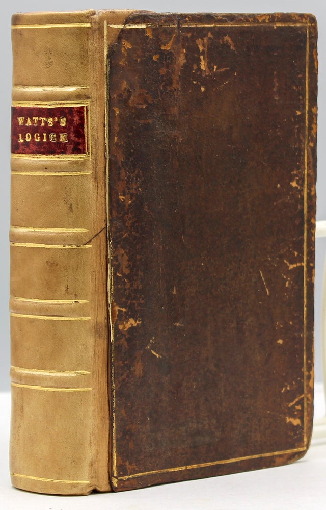 Item #16994 Logick: Or, the Right Use of Reason in the Enquiry After Truth, with A Variety of Rules to guard against Error, in the Affairs of Religion and Human Life, as well as in the Sciences. By I. Watts. Isaac Watts.