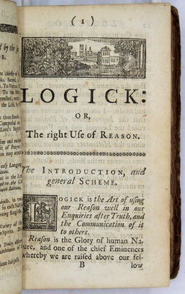 Logick: Or, the Right Use of Reason in the Enquiry After Truth, with A Variety of Rules to guard against Error, in the Affairs of Religion and Human Life, as well as in the Sciences. By I. Watts.