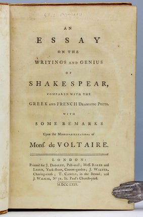An Essay on the Writings and Genius of Shakespear, Compared with the Greek and French Dramatic Poets. With some remarks upon the misrepresentations of Mons. de Voltaire
