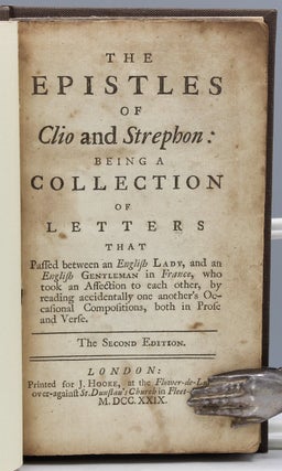 The Epistles of Clio and Strephon: Being a Collection of Letters that passed between an English Lady, and an English Gentleman in France, who took an Affection to each other, by reading accidentally one another’s Occasional Compositions, both in Prose and Verse.
