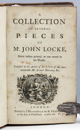 Item #17057 A Collection of Several Pieces of Mr. John Locke, Never before printed, or not extant...