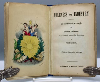 Idleness and Industry. An instructive example for young children translated from the German of Victor Adam