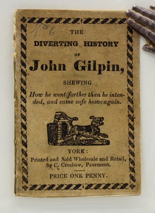 Item #17340 The Diverting History of John Gilpin, shewing How he went farther than he intended,...