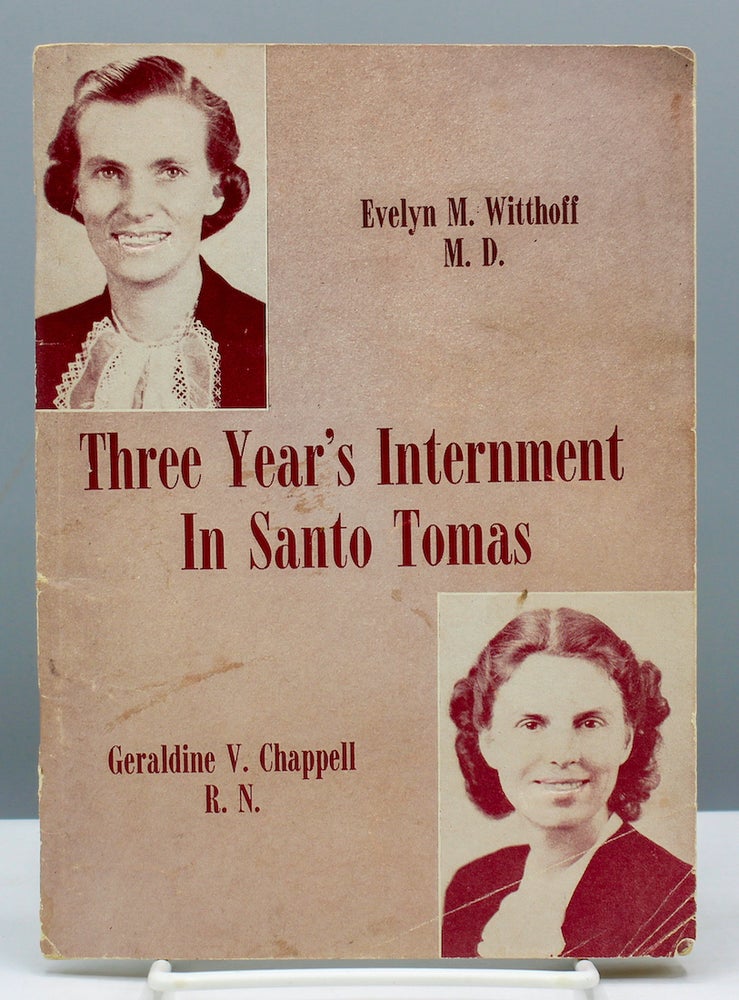 Item #17356 Three Years’ Internment in Santo Tomas. Evelyn M. Witthoff, Geraldine V. Chappell.