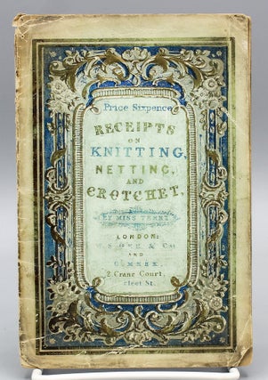 Item #17412 Receipts on Knitting, Netting, and Crochet. By Miss Terry. Miss Terry