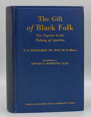 The Gift of Black Folk. The Negroes in the Making of America...Introduction by Edward F. McSweeney. W. E. B. Du Bois.