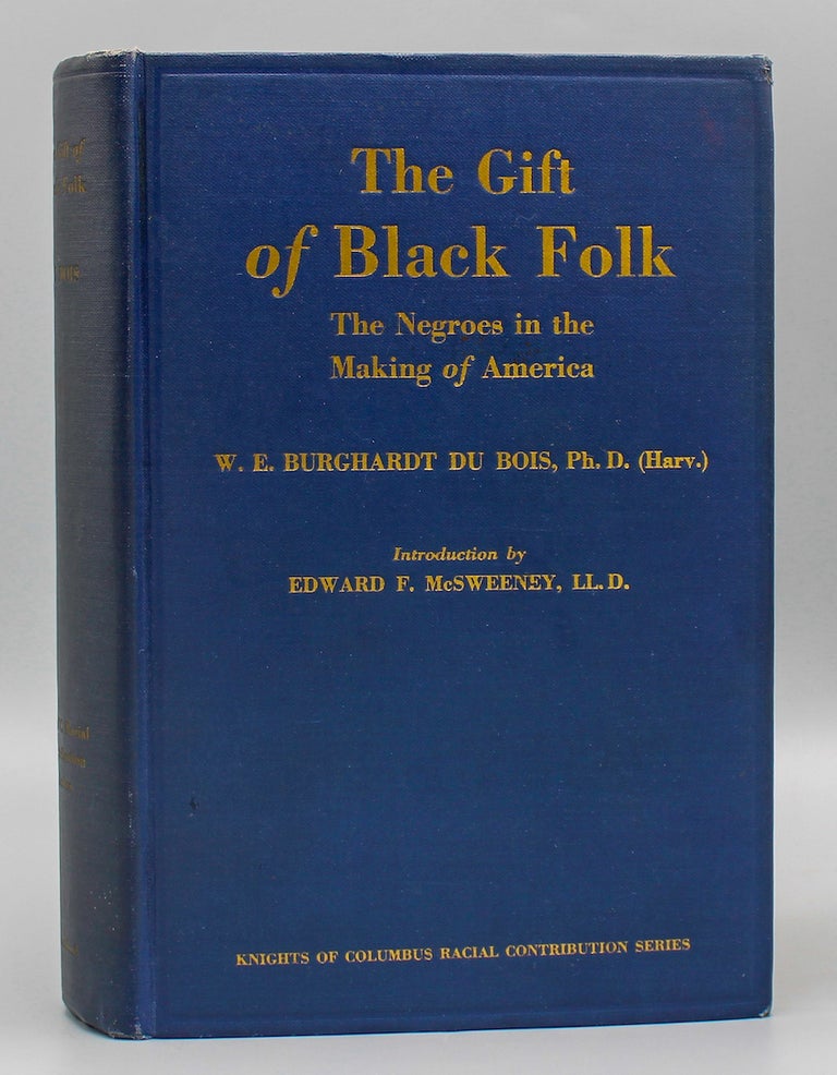 Item #17437 The Gift of Black Folk. The Negroes in the Making of America...Introduction by Edward F. McSweeney. W. E. B. Du Bois.