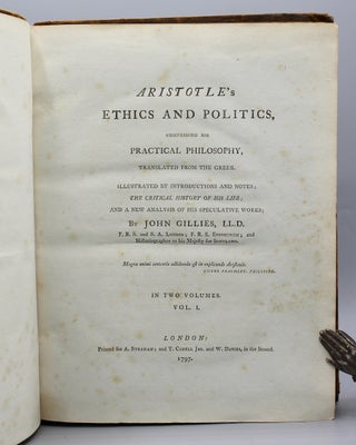 Aristotle’s Ethics and Politics, Comprising His Practical Philosophy, Translated from the Greek. Illustrated by Introductions and Notes; the Critical History of His Life; and a New Analysis of His Speculative Works...