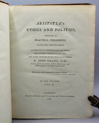 Aristotle’s Ethics and Politics, Comprising His Practical Philosophy, Translated from the Greek. Illustrated by Introductions and Notes; the Critical History of His Life; and a New Analysis of His Speculative Works...