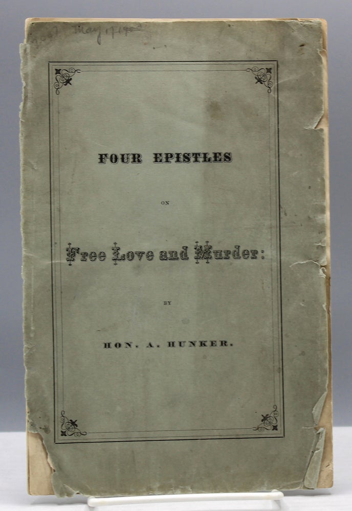 Item #17494 Four Epistles on Free-Love and Murder. A. Hunker, pseud.