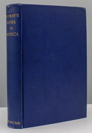 Item #17538 Woman’s Work in America. With an Introduction by Julia Ward Howe. Annie Nathan Meyer