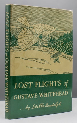 Item #17540 Lost Flights of Gustave Whitehead. Stella Randolph