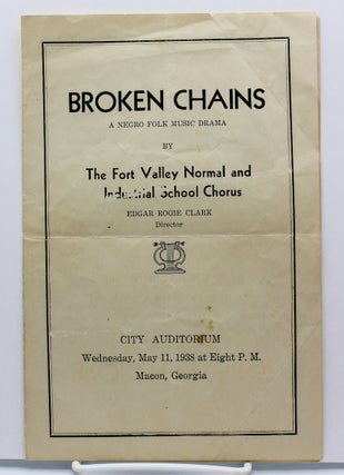 Item #17555 Broken Chains. A Negro Folk Music Drama by the Fort Valley Normal and Industrial...