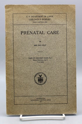 Item #17625 Prenatal Care. Care of Children Series No. 1. Bureau Publication No. 4. West, Mary Mills