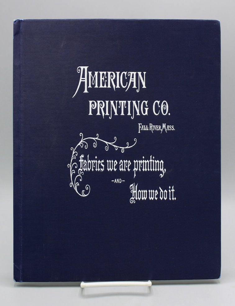 Item #17687 Fabrics we are printing, and How we do it. [Cover title.]. Textile, American Printing Copany.