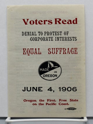 Voters Read. Denial to Protest of Corporate Interests. Equal Suffrage June 4, 1906. Oregon the. Women's Suffrage.