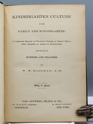 Kindergarten Culture in the Family and Kindergarten: A Complete Sketch of Froebel’s System of Early Education, Adapted to American Institutions for the Use of Mothers and Teachers.