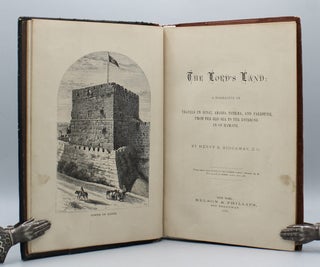 The Lord’s Land: A Narrative of Travels in Sinai, Arabia Petræa, and Palestine, from the Red Sea to the Entering in of Hamath.