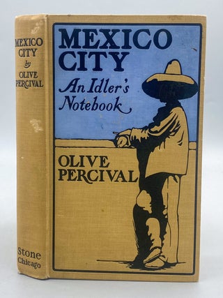 Mexico City. An Idler&rsquo;s Notebook. Olive Percival.