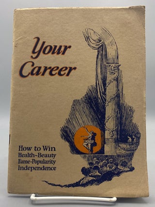 Your Career: How to Win Health, Beauty, Fame, Popularity, Independence&hellip;; Ned Wayburn Dancing. Women's studies. Theatre.