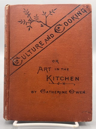 Culture and Cooking; Or, Art in the Kitchen. Catherine Owens, pseud. for Nitsch.