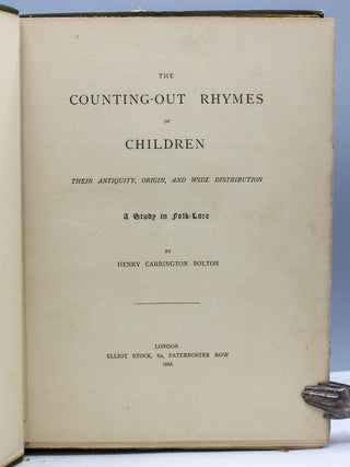 The Counting-Out Rhymes of Children: Their Antiquity, Origin, and Wide Distribution. A Study in. Henry Carrington Bolton.