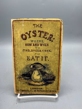 The Oyster; Where, How, and When to Find, Breed, Cook, and Eat It. George Cruikshank.