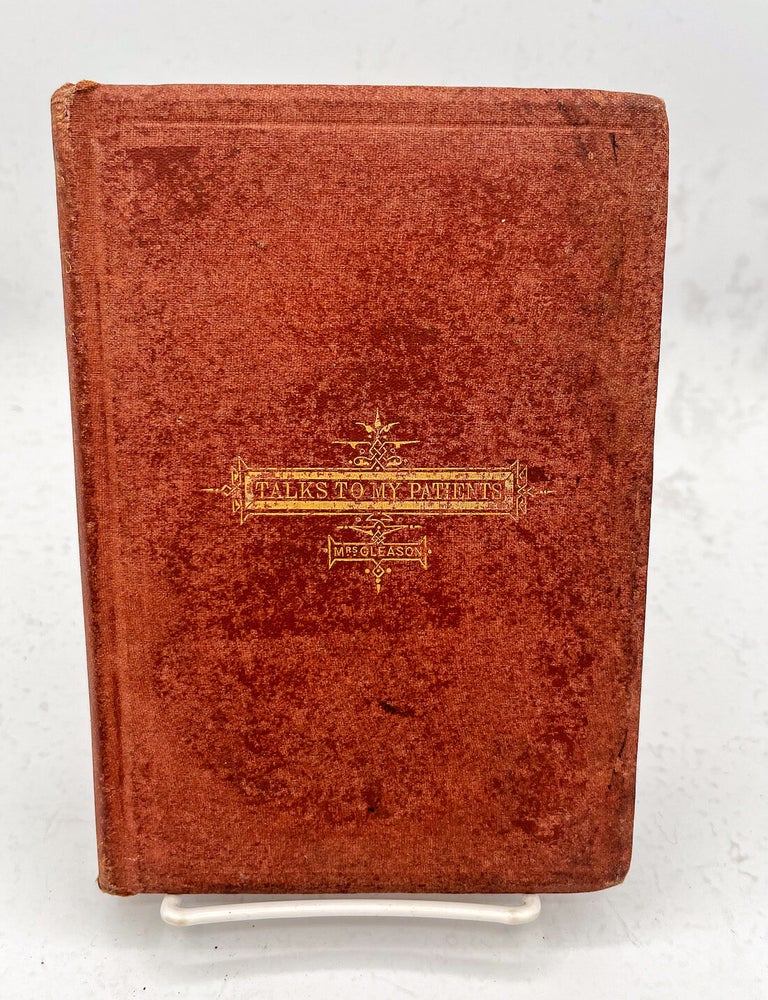 Item #17952 Talks to My Patients: Hints on Getting Well and Keeping Well. Rachel B. Gleason.