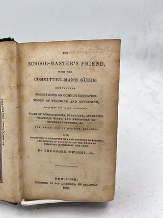 The School Master&rsquo;s Friend, with the Committee-Man&rsquo;s Guide: Containing Suggestions on Common. Theodore Jr Dwight.