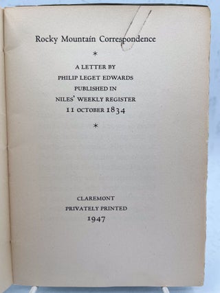 Edwards, Philip Leget.; Rocky Mountain Correspondence. A letter...published in Niles’ Weekly Register 11 October 1834.